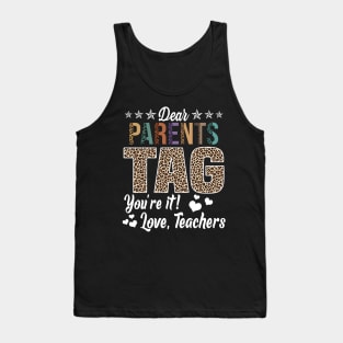 Dear Parents Tag You're It Love Teachers End Of Year School Tank Top